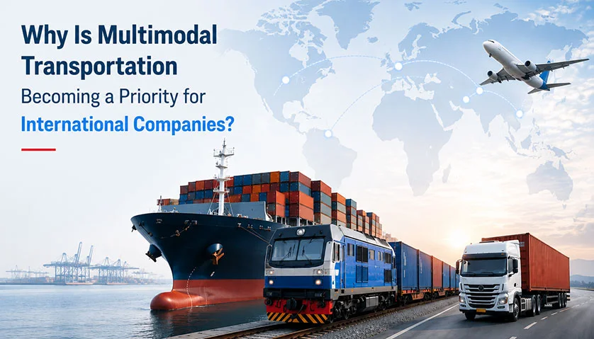 Why Is Multimodal Transportation Becoming a Priority for International Companies? Why Is Multimodal Transportation Becoming a Priority for International Companies?